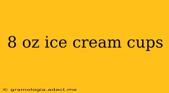 8 oz ice cream cups