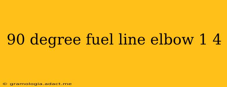 90 degree fuel line elbow 1 4