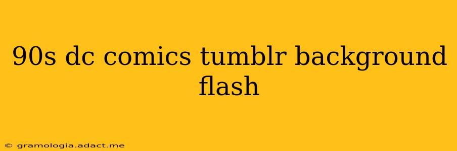 90s dc comics tumblr background flash