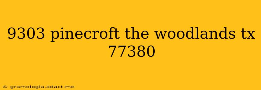 9303 pinecroft the woodlands tx 77380