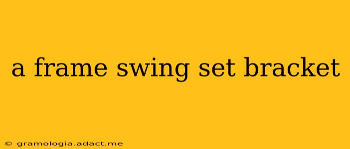 a frame swing set bracket