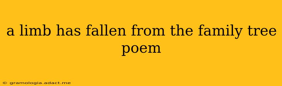 a limb has fallen from the family tree poem