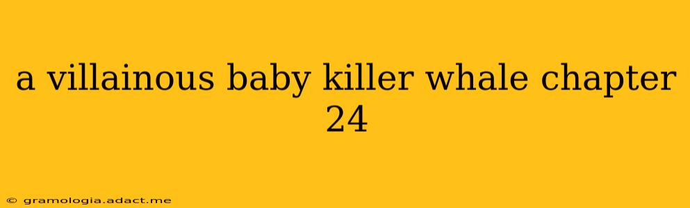 a villainous baby killer whale chapter 24