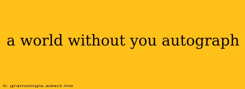 a world without you autograph