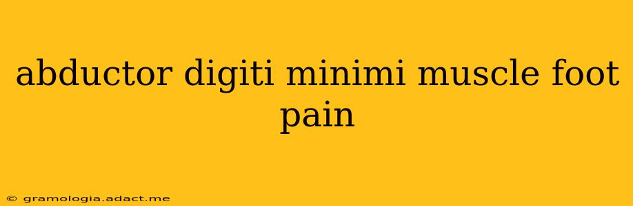 abductor digiti minimi muscle foot pain