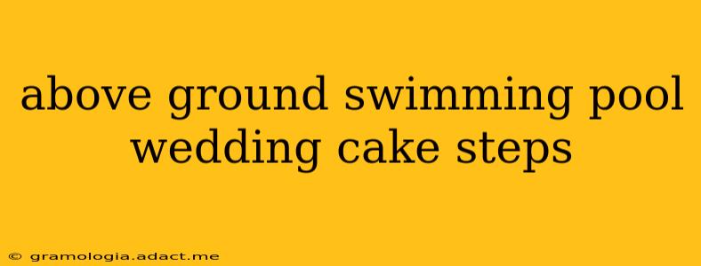 above ground swimming pool wedding cake steps