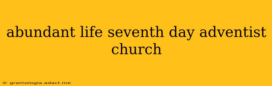 abundant life seventh day adventist church