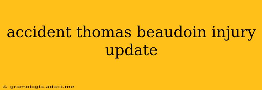 accident thomas beaudoin injury update