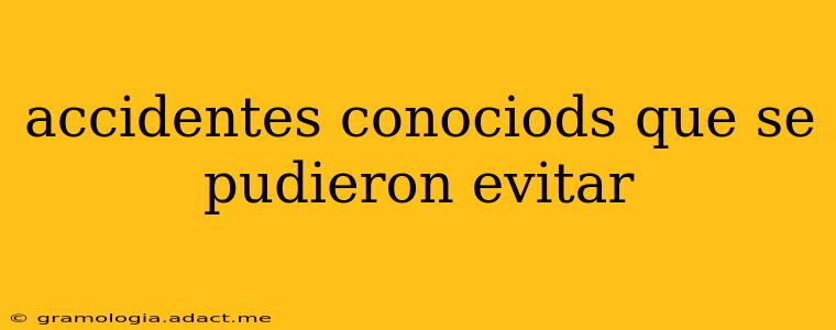 accidentes conociods que se pudieron evitar