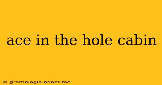 ace in the hole cabin