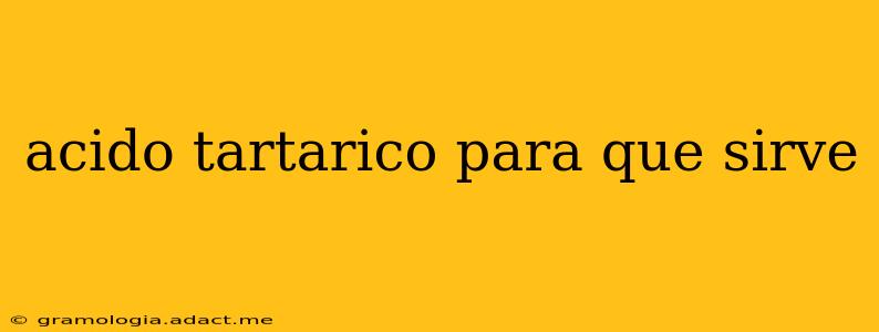acido tartarico para que sirve