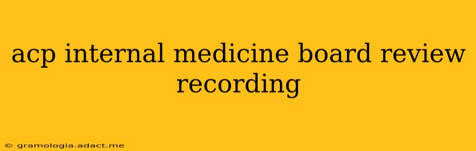 acp internal medicine board review recording