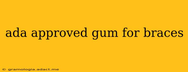 ada approved gum for braces