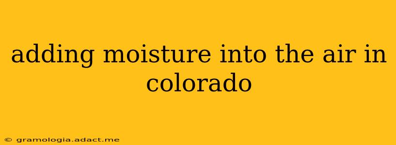 adding moisture into the air in colorado