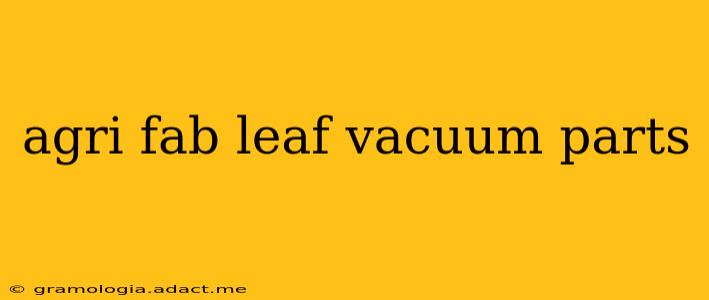 agri fab leaf vacuum parts