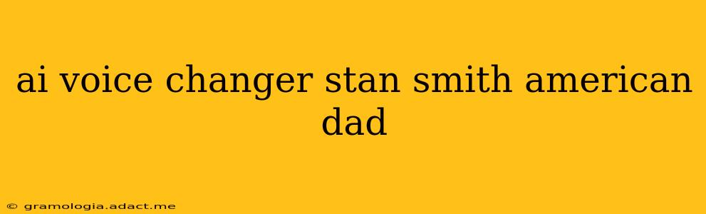ai voice changer stan smith american dad