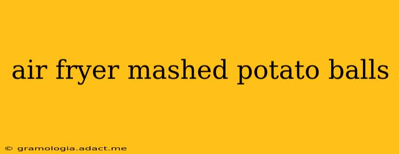 air fryer mashed potato balls