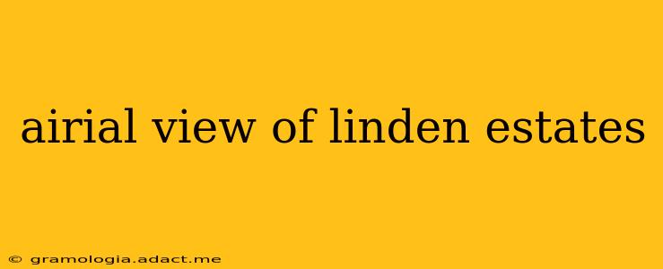 airial view of linden estates