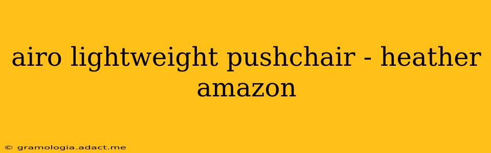 airo lightweight pushchair - heather amazon