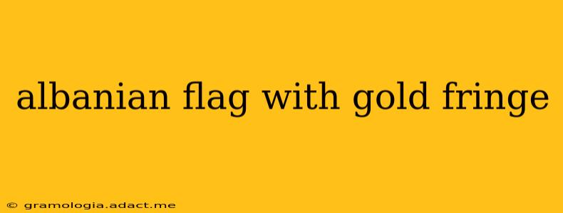 albanian flag with gold fringe