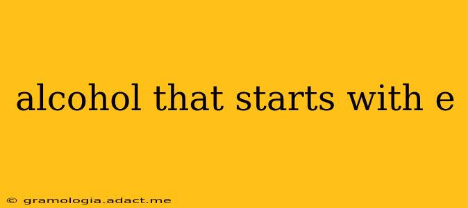 alcohol that starts with e