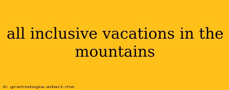 all inclusive vacations in the mountains