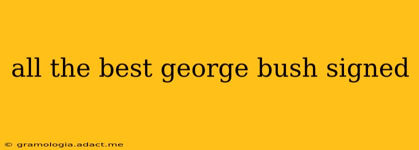 all the best george bush signed