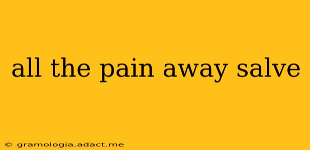 all the pain away salve