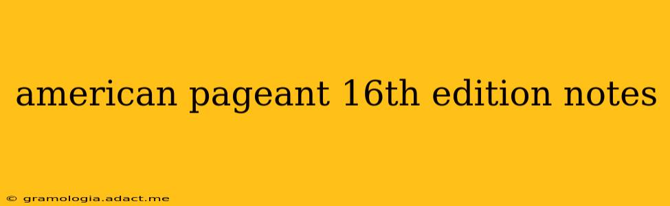 american pageant 16th edition notes