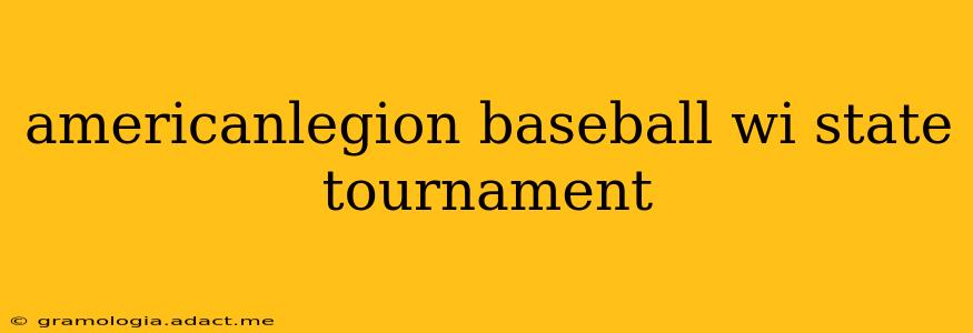 americanlegion baseball wi state tournament