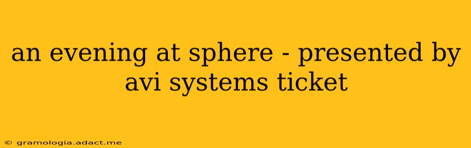 an evening at sphere - presented by avi systems ticket