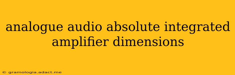 analogue audio absolute integrated amplifier dimensions