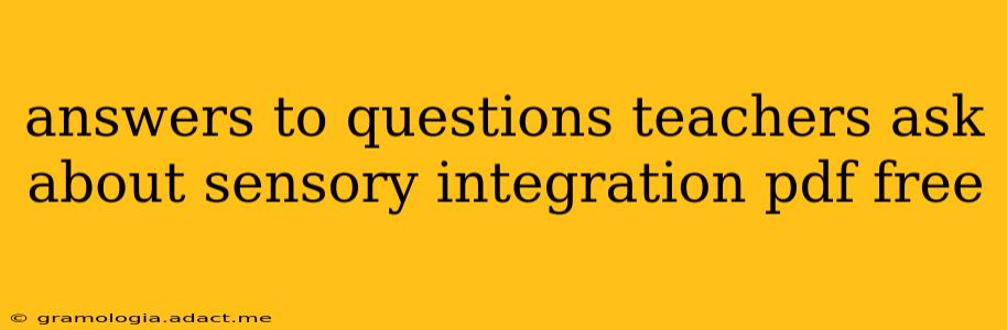 answers to questions teachers ask about sensory integration pdf free