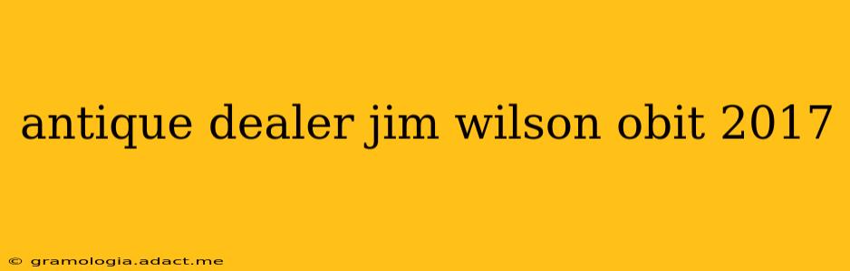 antique dealer jim wilson obit 2017