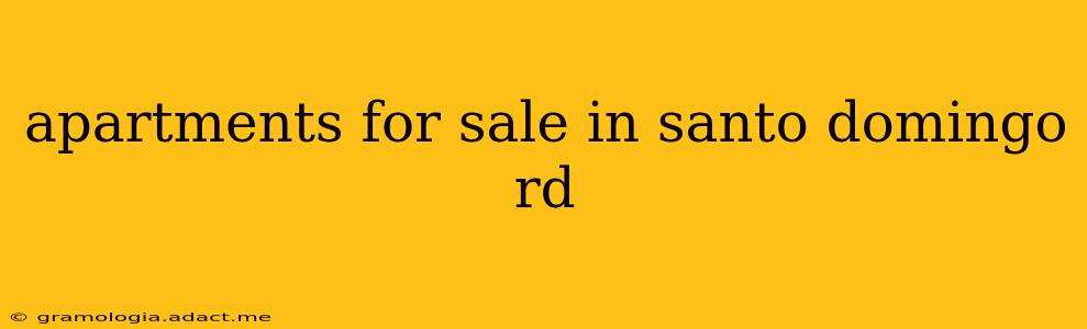 apartments for sale in santo domingo rd