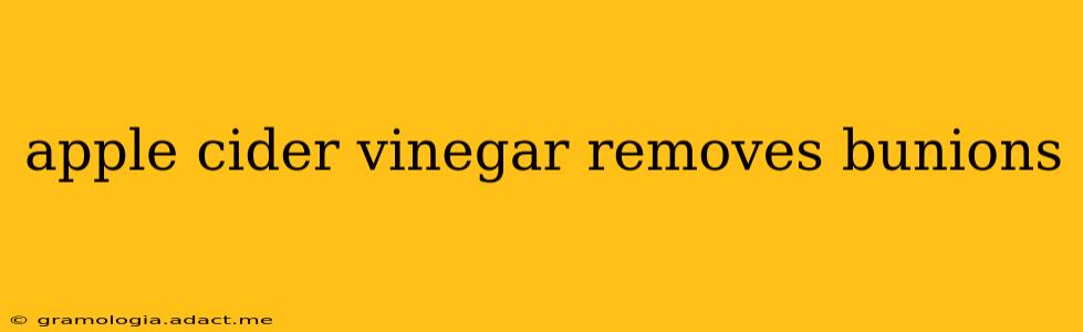 apple cider vinegar removes bunions