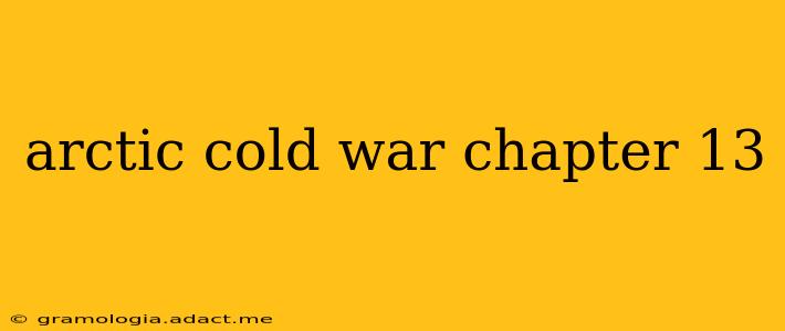 arctic cold war chapter 13
