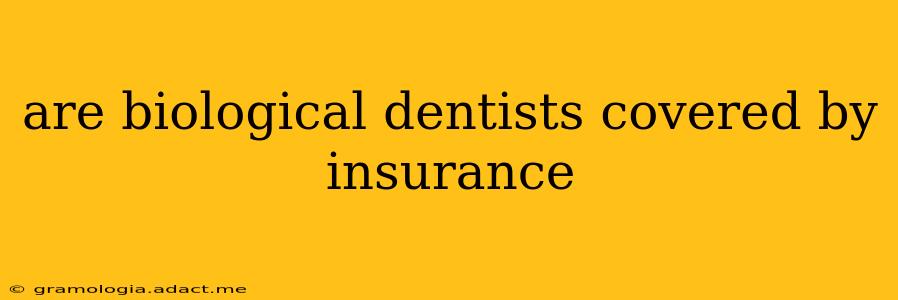 are biological dentists covered by insurance