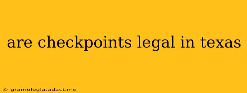 are checkpoints legal in texas