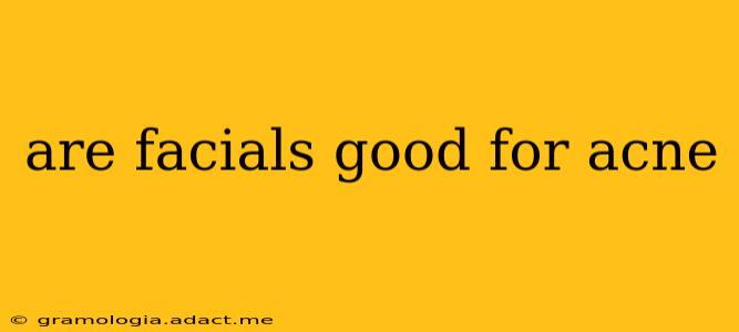 are facials good for acne