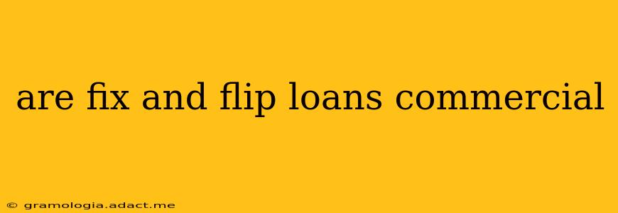 are fix and flip loans commercial