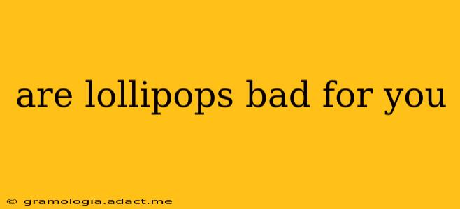 are lollipops bad for you