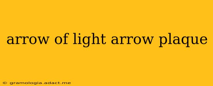 arrow of light arrow plaque