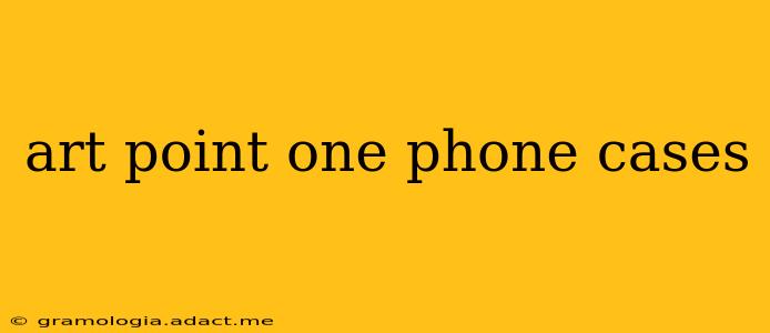 art point one phone cases