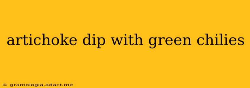artichoke dip with green chilies