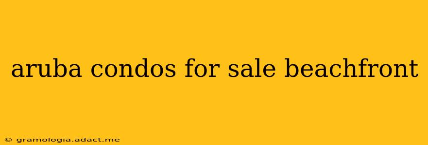 aruba condos for sale beachfront