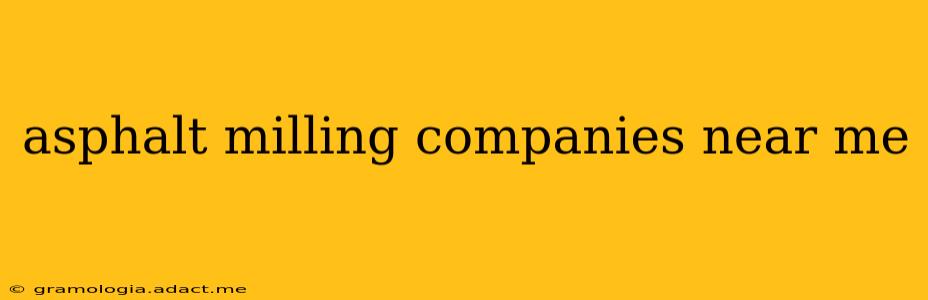 asphalt milling companies near me