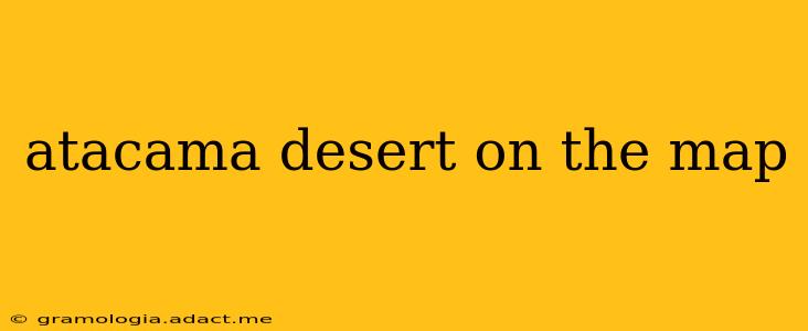atacama desert on the map