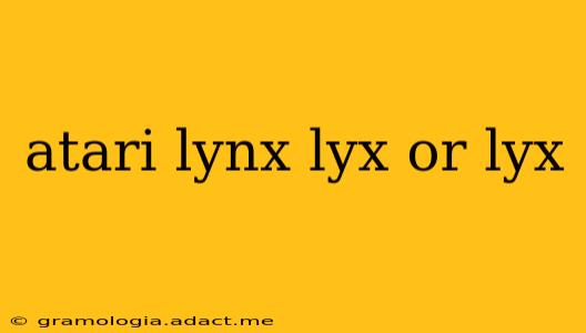 atari lynx lyx or lyx