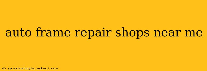 auto frame repair shops near me